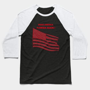 Make America Florida Again Baseball T-Shirt